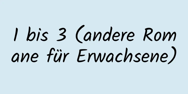 1 bis 3 (andere Romane für Erwachsene)