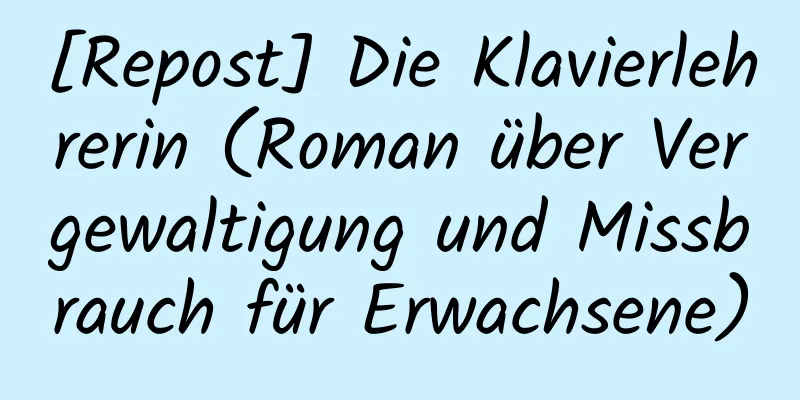 [Repost] Die Klavierlehrerin (Roman über Vergewaltigung und Missbrauch für Erwachsene)