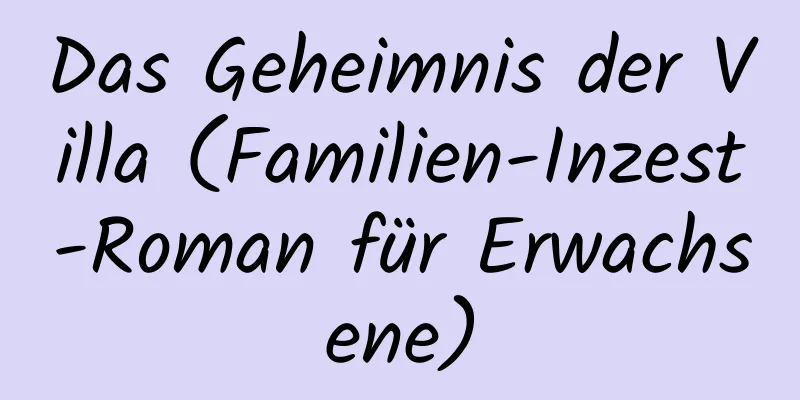 Das Geheimnis der Villa (Familien-Inzest-Roman für Erwachsene)