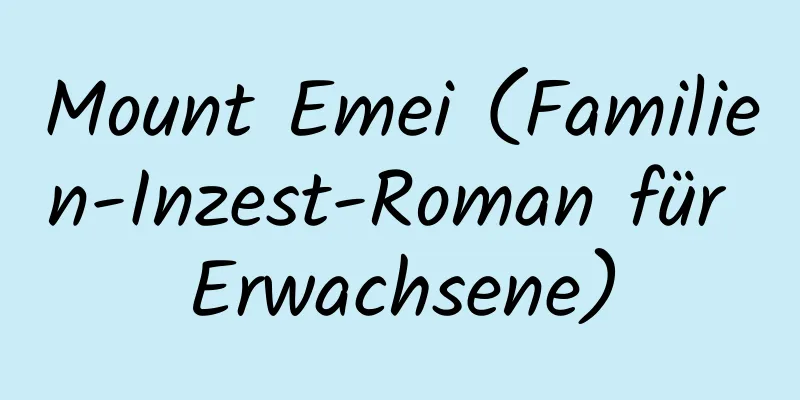 Mount Emei (Familien-Inzest-Roman für Erwachsene)