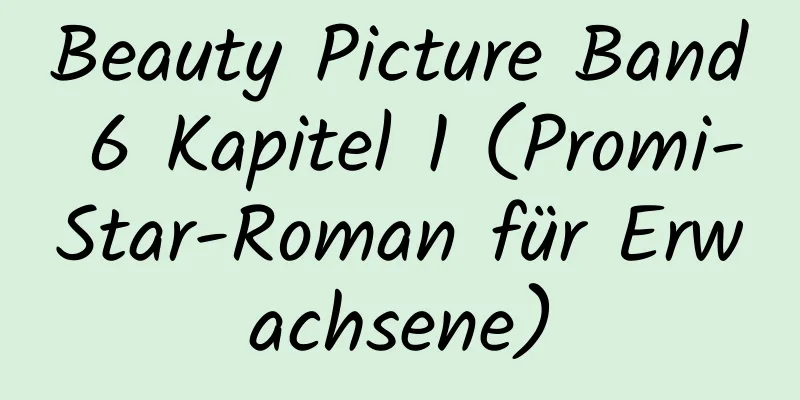 Beauty Picture Band 6 Kapitel 1 (Promi-Star-Roman für Erwachsene)