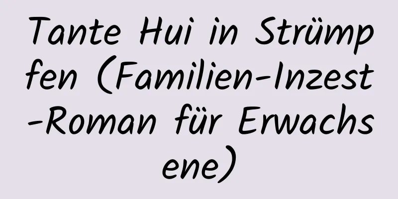 Tante Hui in Strümpfen (Familien-Inzest-Roman für Erwachsene)