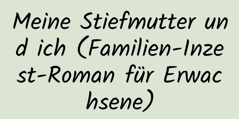 Meine Stiefmutter und ich (Familien-Inzest-Roman für Erwachsene)