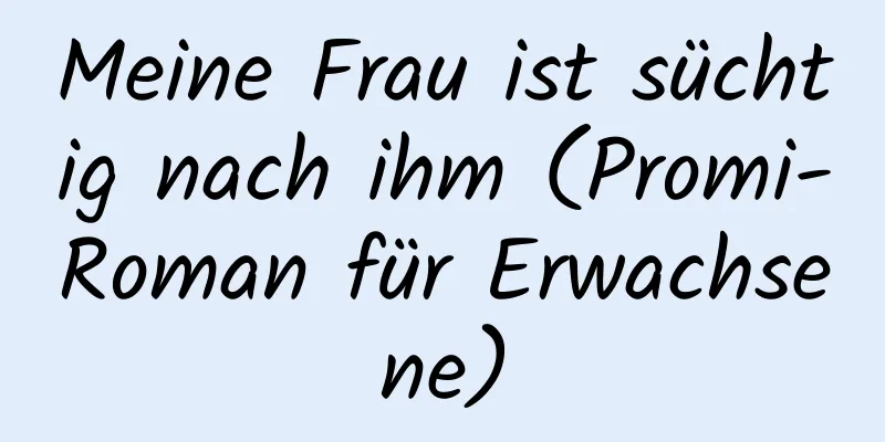 Meine Frau ist süchtig nach ihm (Promi-Roman für Erwachsene)