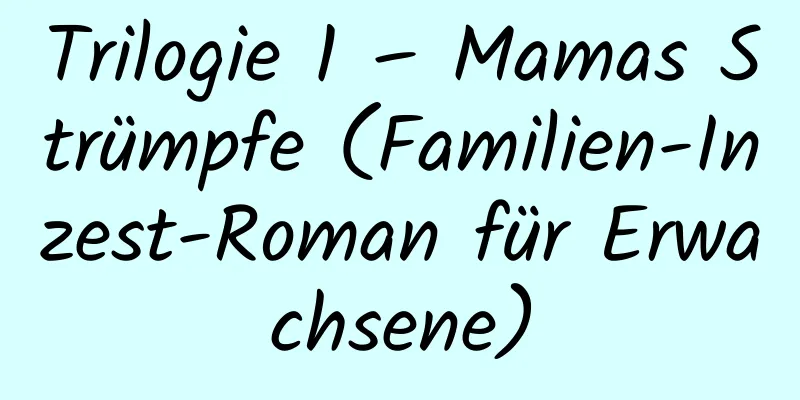 Trilogie 1 – Mamas Strümpfe (Familien-Inzest-Roman für Erwachsene)