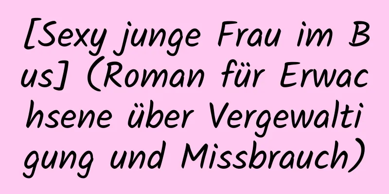 [Sexy junge Frau im Bus] (Roman für Erwachsene über Vergewaltigung und Missbrauch)