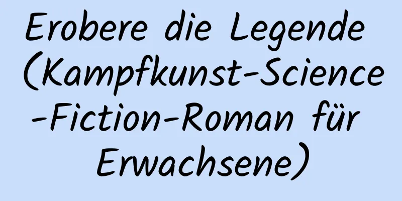 Erobere die Legende (Kampfkunst-Science-Fiction-Roman für Erwachsene)