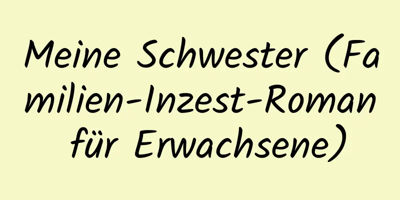 Meine Schwester (Familien-Inzest-Roman für Erwachsene)