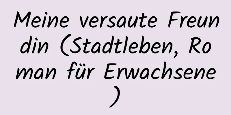 Meine versaute Freundin (Stadtleben, Roman für Erwachsene)