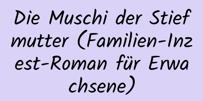 Die Muschi der Stiefmutter (Familien-Inzest-Roman für Erwachsene)