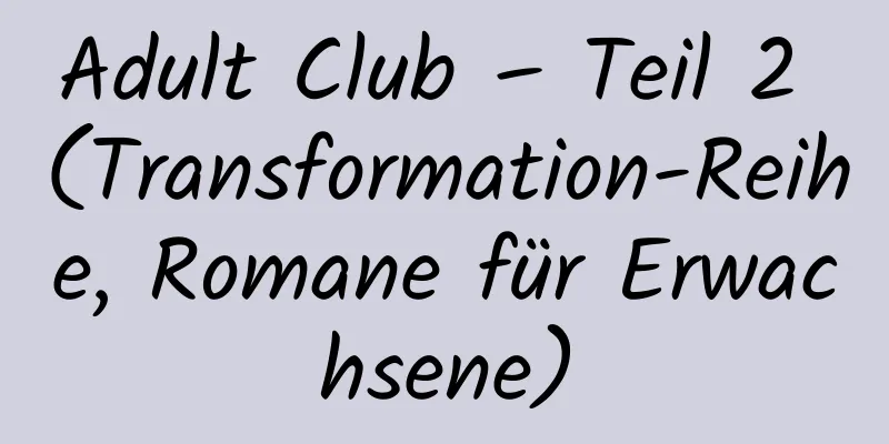 Adult Club – Teil 2 (Transformation-Reihe, Romane für Erwachsene)