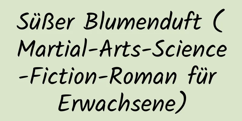 Süßer Blumenduft (Martial-Arts-Science-Fiction-Roman für Erwachsene)