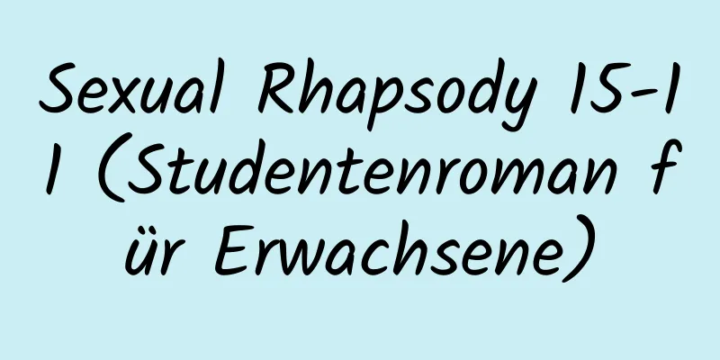 Sexual Rhapsody 15-11 (Studentenroman für Erwachsene)