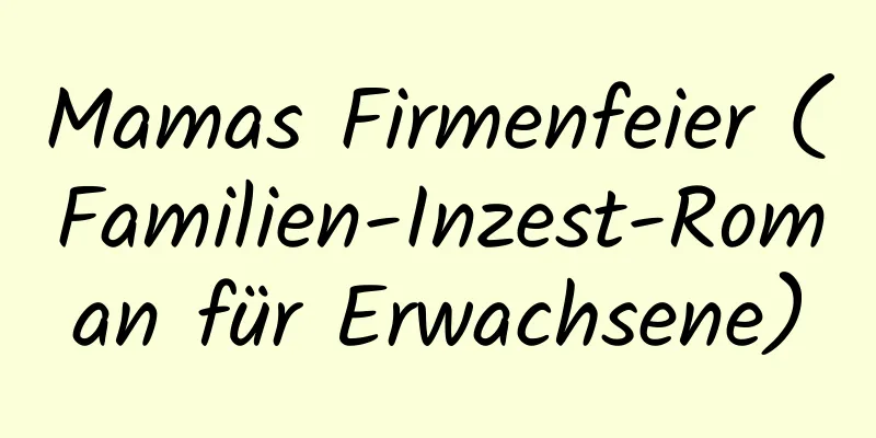 Mamas Firmenfeier (Familien-Inzest-Roman für Erwachsene)