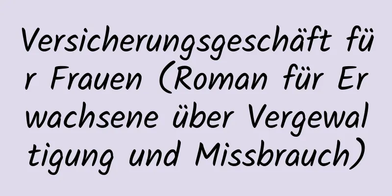 Versicherungsgeschäft für Frauen (Roman für Erwachsene über Vergewaltigung und Missbrauch)