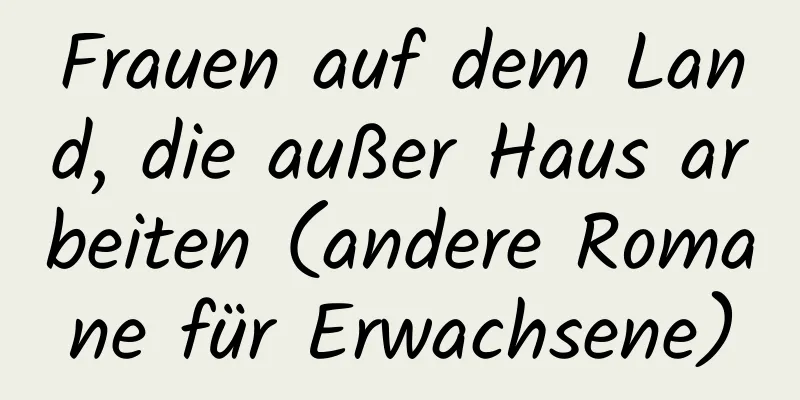 Frauen auf dem Land, die außer Haus arbeiten (andere Romane für Erwachsene)