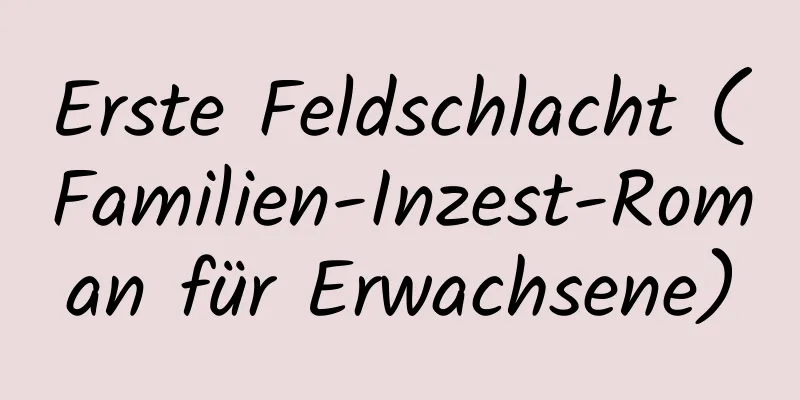 Erste Feldschlacht (Familien-Inzest-Roman für Erwachsene)