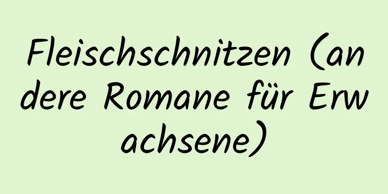 Fleischschnitzen (andere Romane für Erwachsene)