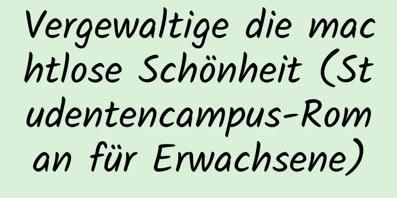 Vergewaltige die machtlose Schönheit (Studentencampus-Roman für Erwachsene)