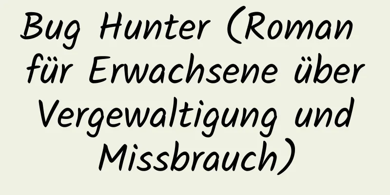 Bug Hunter (Roman für Erwachsene über Vergewaltigung und Missbrauch)