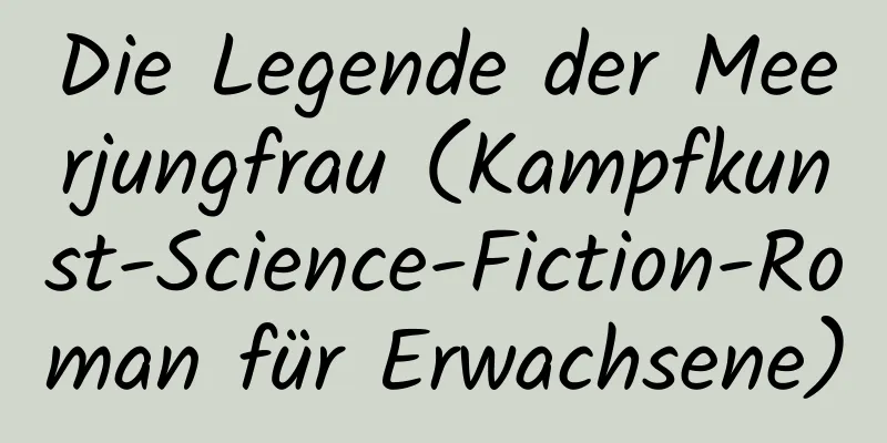 Die Legende der Meerjungfrau (Kampfkunst-Science-Fiction-Roman für Erwachsene)