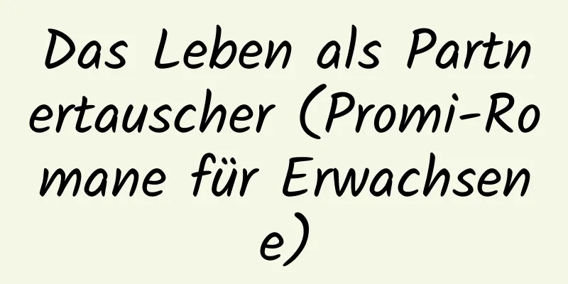 Das Leben als Partnertauscher (Promi-Romane für Erwachsene)