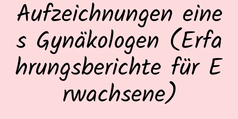 Aufzeichnungen eines Gynäkologen (Erfahrungsberichte für Erwachsene)