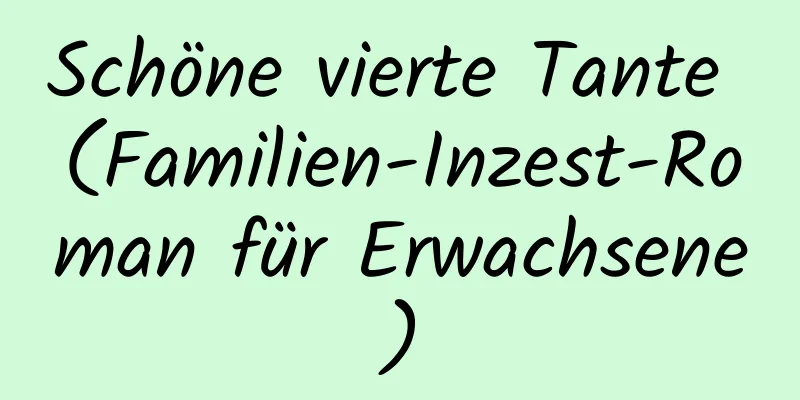 Schöne vierte Tante (Familien-Inzest-Roman für Erwachsene)