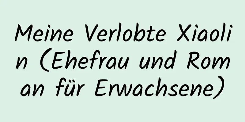 Meine Verlobte Xiaolin (Ehefrau und Roman für Erwachsene)