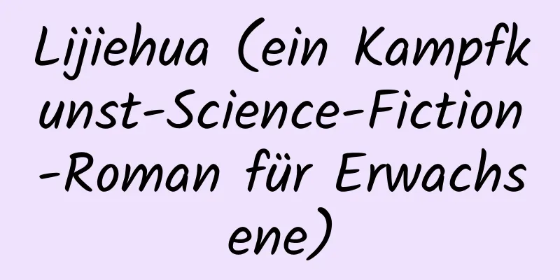 Lijiehua (ein Kampfkunst-Science-Fiction-Roman für Erwachsene)