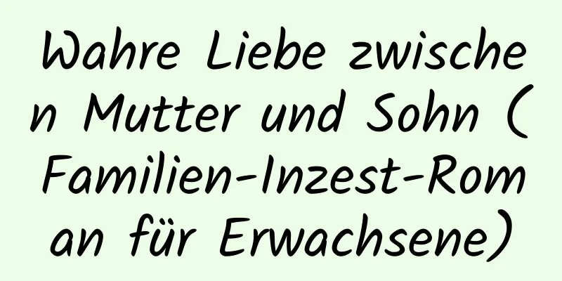 Wahre Liebe zwischen Mutter und Sohn (Familien-Inzest-Roman für Erwachsene)