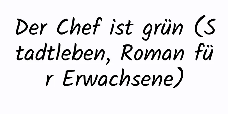 Der Chef ist grün (Stadtleben, Roman für Erwachsene)