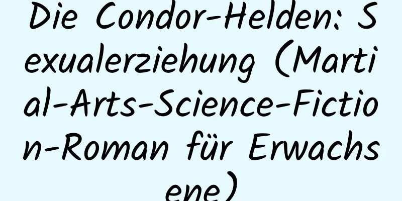 Die Condor-Helden: Sexualerziehung (Martial-Arts-Science-Fiction-Roman für Erwachsene)