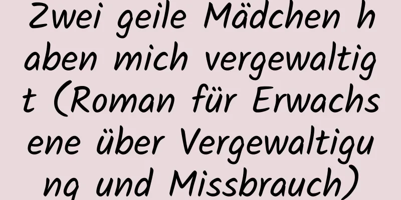 Zwei geile Mädchen haben mich vergewaltigt (Roman für Erwachsene über Vergewaltigung und Missbrauch)