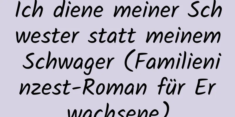 Ich diene meiner Schwester statt meinem Schwager (Familieninzest-Roman für Erwachsene)