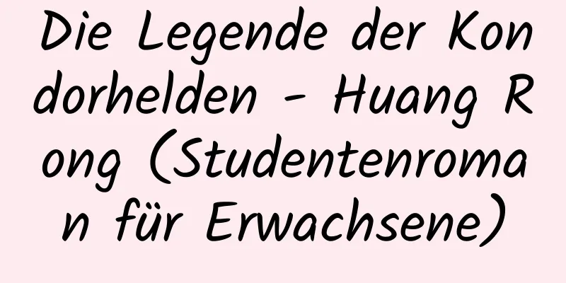 Die Legende der Kondorhelden - Huang Rong (Studentenroman für Erwachsene)