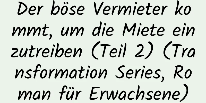 Der böse Vermieter kommt, um die Miete einzutreiben (Teil 2) (Transformation Series, Roman für Erwachsene)