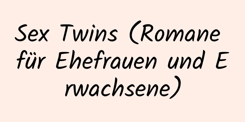 Sex Twins (Romane für Ehefrauen und Erwachsene)