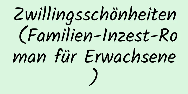 Zwillingsschönheiten (Familien-Inzest-Roman für Erwachsene)