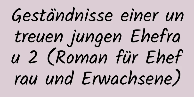 Geständnisse einer untreuen jungen Ehefrau 2 (Roman für Ehefrau und Erwachsene)