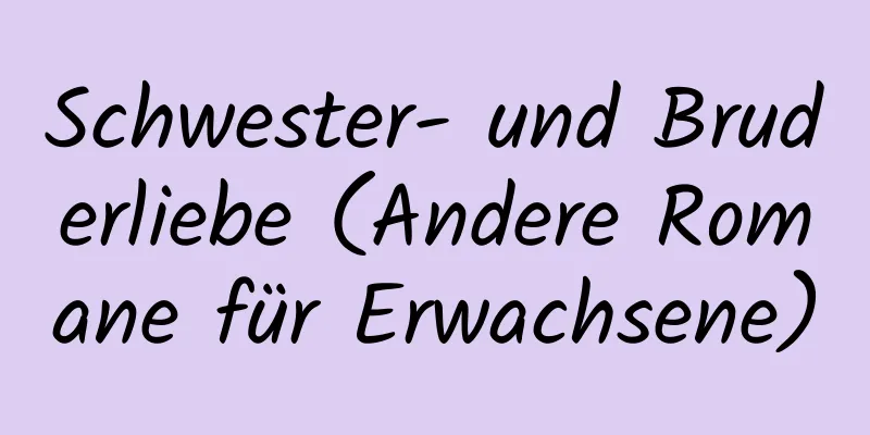 Schwester- und Bruderliebe (Andere Romane für Erwachsene)