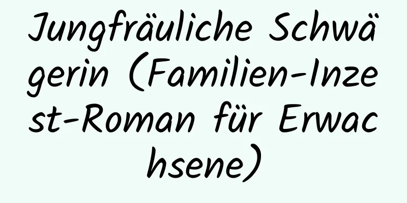 Jungfräuliche Schwägerin (Familien-Inzest-Roman für Erwachsene)