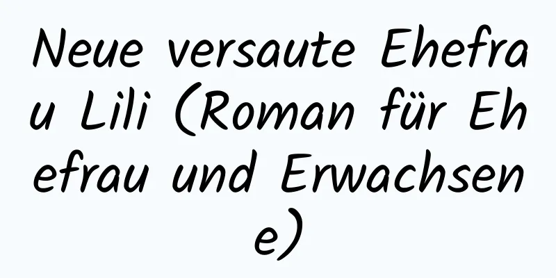 Neue versaute Ehefrau Lili (Roman für Ehefrau und Erwachsene)