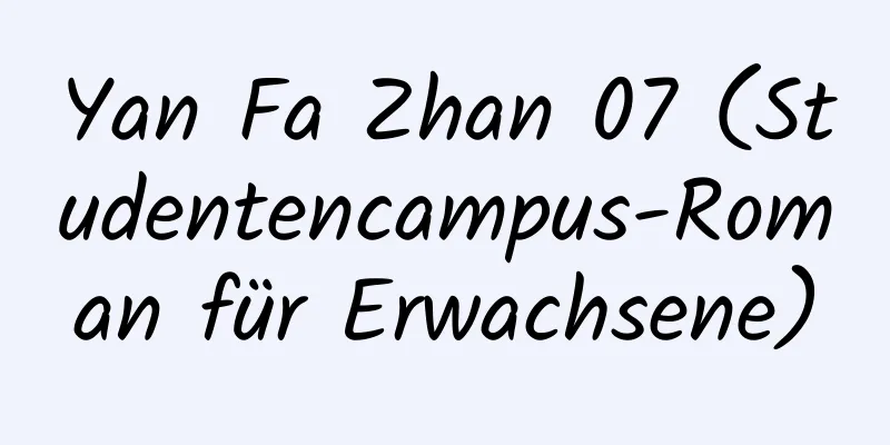 Yan Fa Zhan 07 (Studentencampus-Roman für Erwachsene)