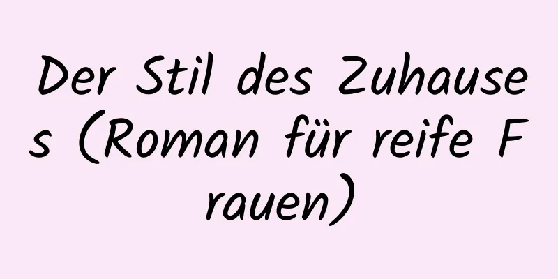 Der Stil des Zuhauses (Roman für reife Frauen)