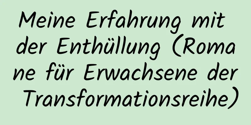 Meine Erfahrung mit der Enthüllung (Romane für Erwachsene der Transformationsreihe)