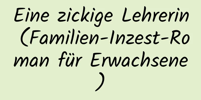 Eine zickige Lehrerin (Familien-Inzest-Roman für Erwachsene)