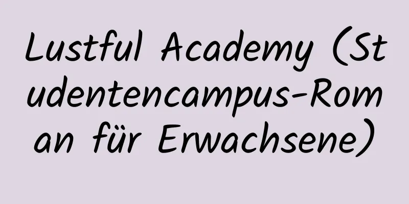 Lustful Academy (Studentencampus-Roman für Erwachsene)