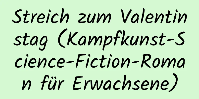 Streich zum Valentinstag (Kampfkunst-Science-Fiction-Roman für Erwachsene)