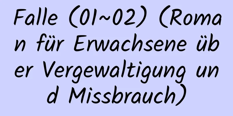 Falle (01~02) (Roman für Erwachsene über Vergewaltigung und Missbrauch)